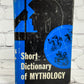 Short Dictionary of Mythology by Percival George Woodcock [1953]