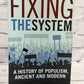 Fixing the System: History of Populism, Ancient and Modern by Adrian Kuzminski