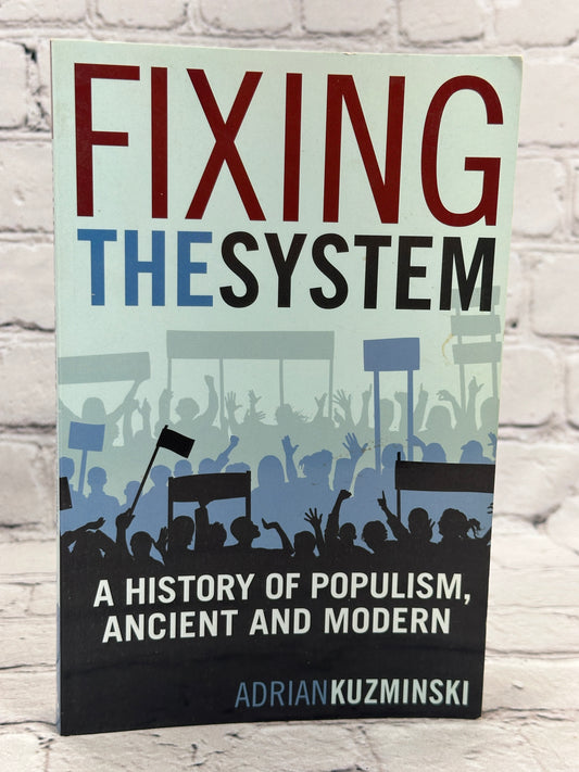 Fixing the System: History of Populism, Ancient and Modern by Adrian Kuzminski