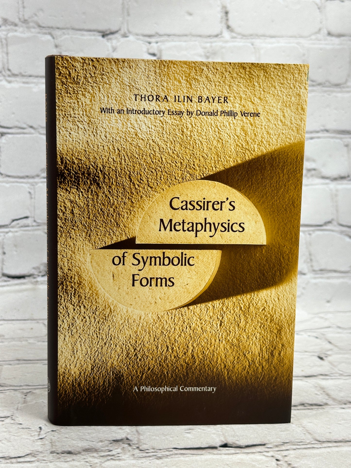 Cassirer`s Metaphysics of Symbolic Forms by Thora Ilin Bayer [1st Print · 2001]