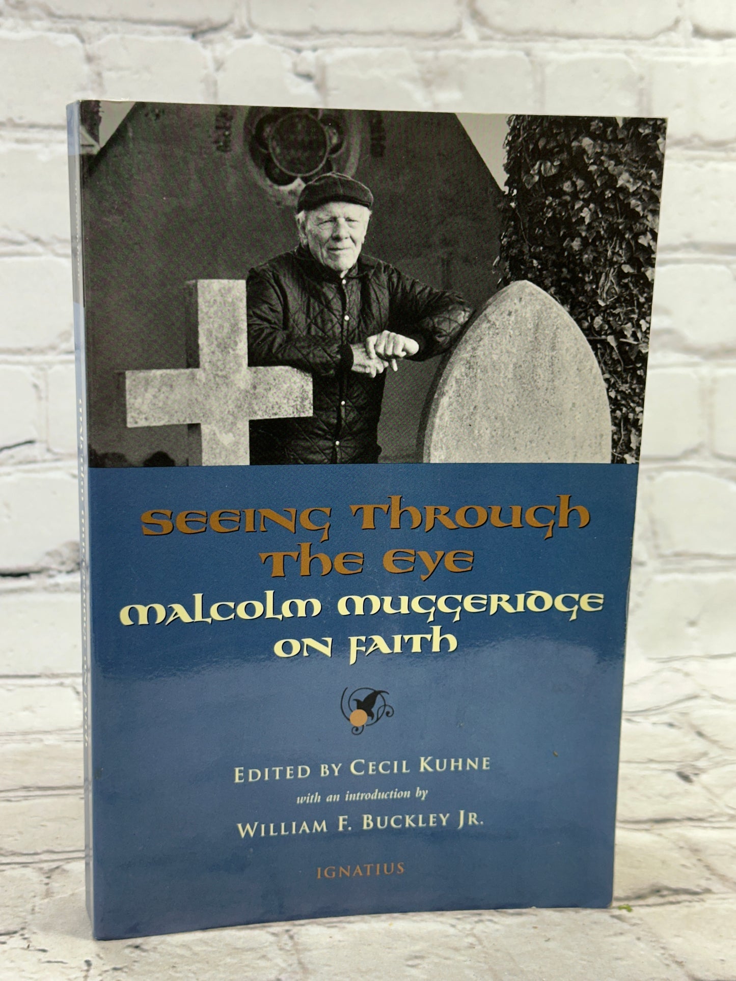 Seeing Through the Eye by Malcolm Muggeridge on Faith by Cecil Kuhne [2005]