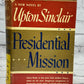 Presidential Mission by Upton Sinclair [1st Edition · 1947]