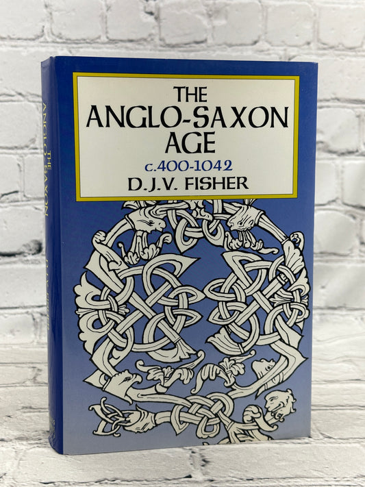 The Anglo-Saxon Age, c.400-1042 by D.J.V. Fisher [1992 · Second Printing]