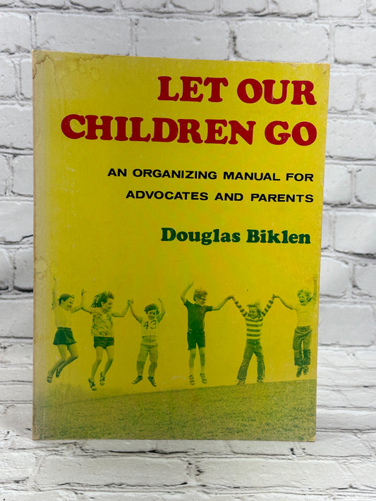 Let Our Children Go An Organizing Manual for Advocates & Parents By Douglas Biklen [1974]