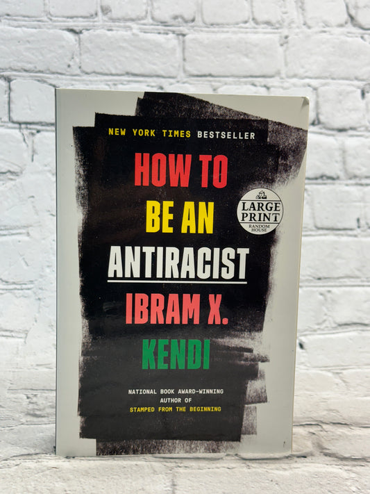 How to Be an Antiracist by Ibram X. Kendi [2019  · First Large Print Edition]