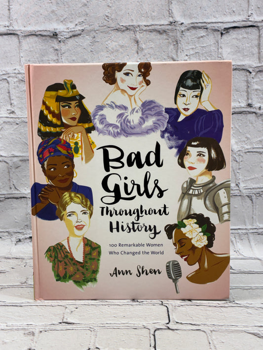 Bad Girls Throughout History: 100 Remarkable Women Who Changed the World (Ann Shen Legendary Ladies Collection)