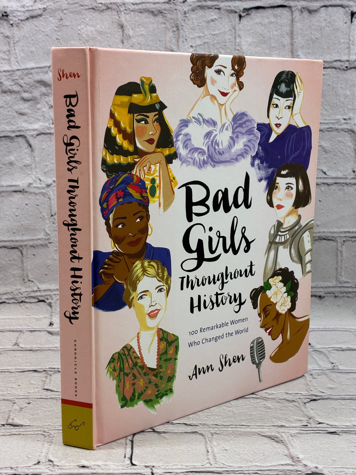 Bad Girls Throughout History: 100 Remarkable Women Who Changed the World (Ann Shen Legendary Ladies Collection)