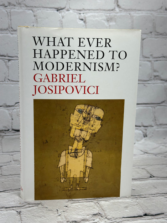 What Ever Happened to Modernism? by Gabriel Josipovici [2010]