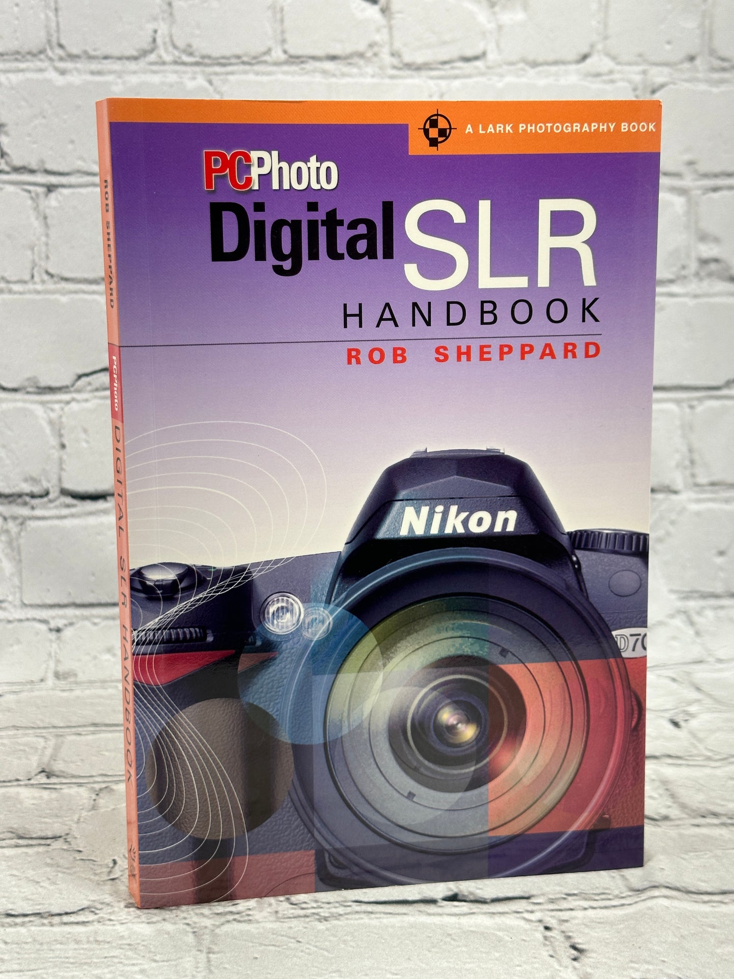 PC Photo Digital SLR Handbook By Rob Sheppard [2005 · Second Printing]