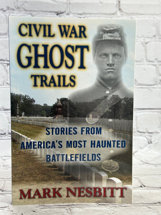 Civil War Ghost Trails: America's Most Haunted Battlefields by Mark Nesbitt