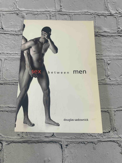 Sex Between Men: An Intimate History of the Sex Lives of Gay Men Postwar to Present