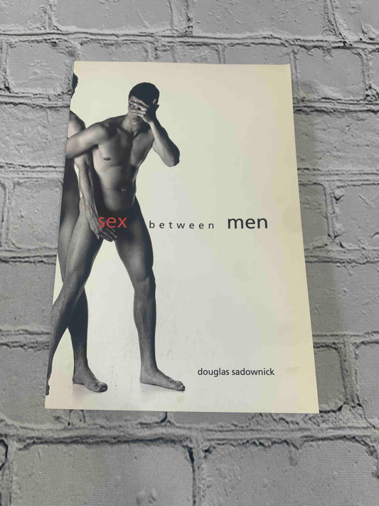 Sex Between Men: An Intimate History of the Sex Lives of Gay Men Postwar to Present