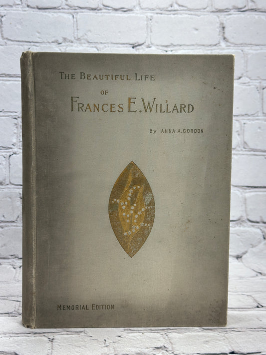 The Beautiful Life of Francis E. Willard by Anna Gordon [Memorial Edition · 1898]