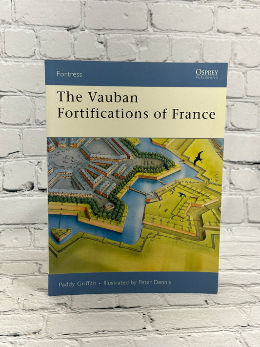 The Vauban Fortifications of France by Paddy Griffith [2006 · First Printing]