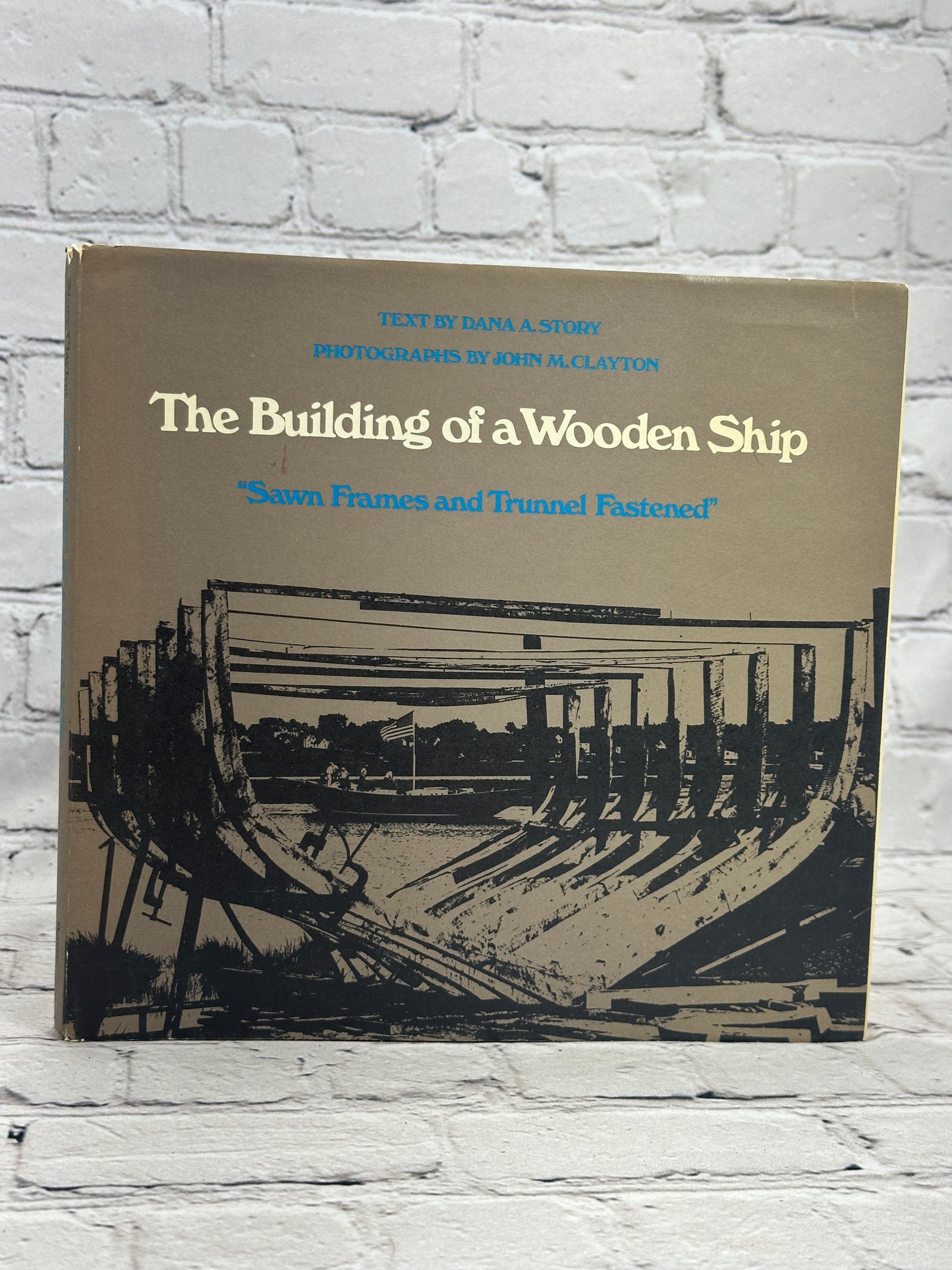 The Building of a Wooden Ship by Dana A. Story [First Edition · 1971]