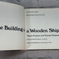 The Building of a Wooden Ship by Dana A. Story [First Edition · 1971]