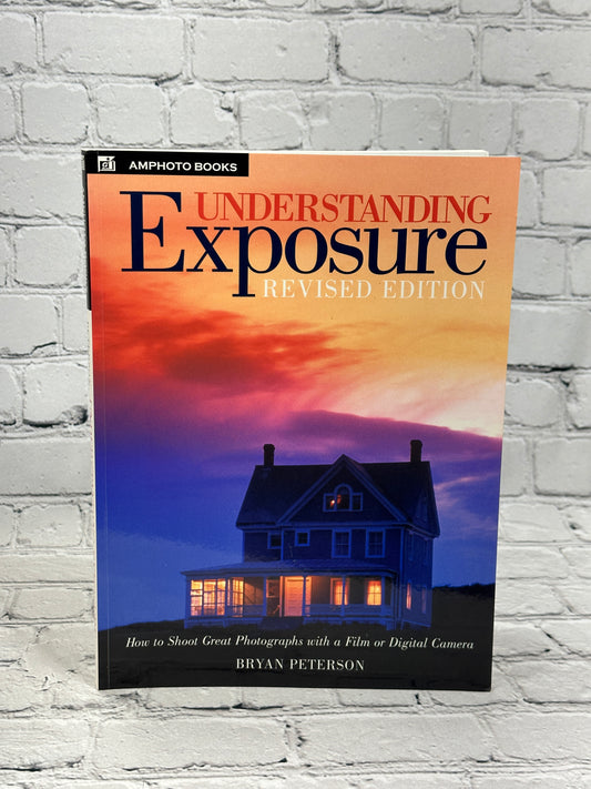 Understanding Exposure: How to Shoot Great Photo... by Bryan Peterson [2004]