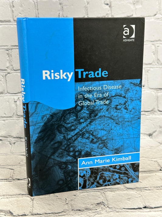 Risky Trade: Infectious Disease in the Era of Global Trade by Ann Kimball [2006]