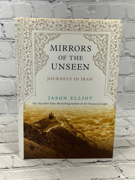 Mirrors of the Unseen: Journeys in Iran by Jason Elliot[2006 · First US Edition]