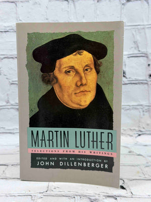 Martin Luther: Selections From His Writings