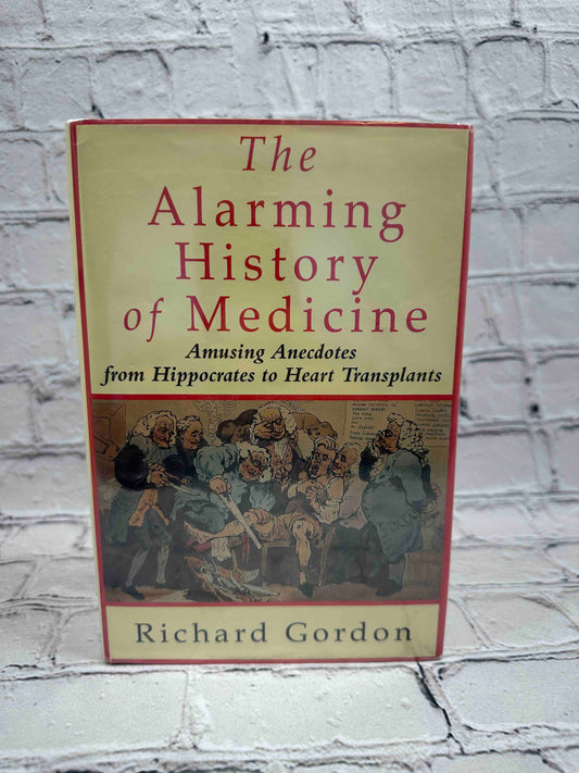 The Alarming History of Medicine/Amusing Anecdotes from Hippocrates to Heart Transplants