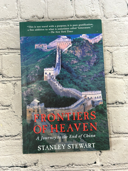 Frontiers Of Heaven: A Journey to the End of China by Stanely Stewart [2004]