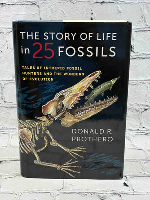 The Story of Life in 25 Fossils: Tales of Intrepid Fossil Hunters and the Wonders of Evolution