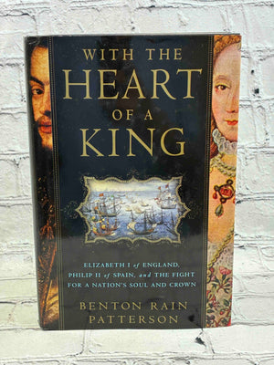 With the Heart of a King: Elizabeth I of England, Philip II of Spain, and the Fight for a Nation's Soul and Crown