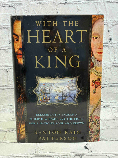 With the Heart of a King: Elizabeth I of England, Philip II of Spain, and the Fight for a Nation's Soul and Crown