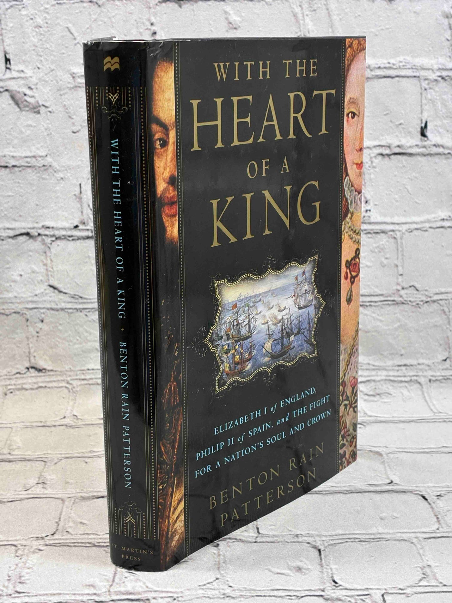 With the Heart of a King: Elizabeth I of England, Philip II of Spain, and the Fight for a Nation's Soul and Crown
