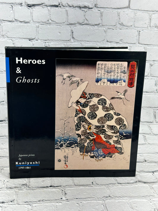 Heroes & Ghosts Japanese prints by Kuniyoshi 1797-1861 [1st Ed.  1998]