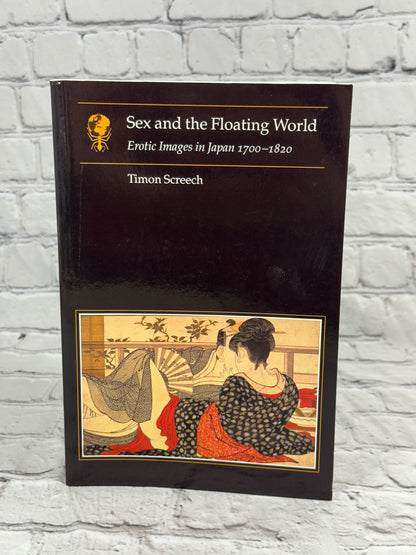 Sex and the Floating World: Erotic Images in Japan 1700 - 1820 by Timon Screech