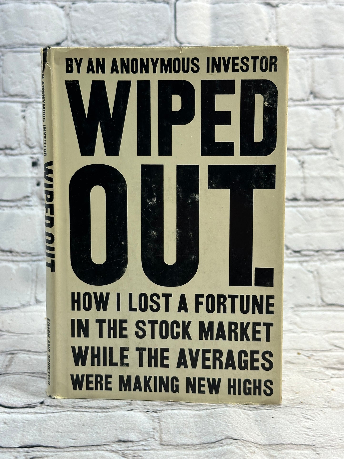 Wiped Out: How I Lost A Fortune In The Stock Market by An Anonymous [1966 · 1st]