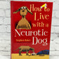 How to Live with a Neurotic Dog By Stephen Baker [2014 · Castle Books]