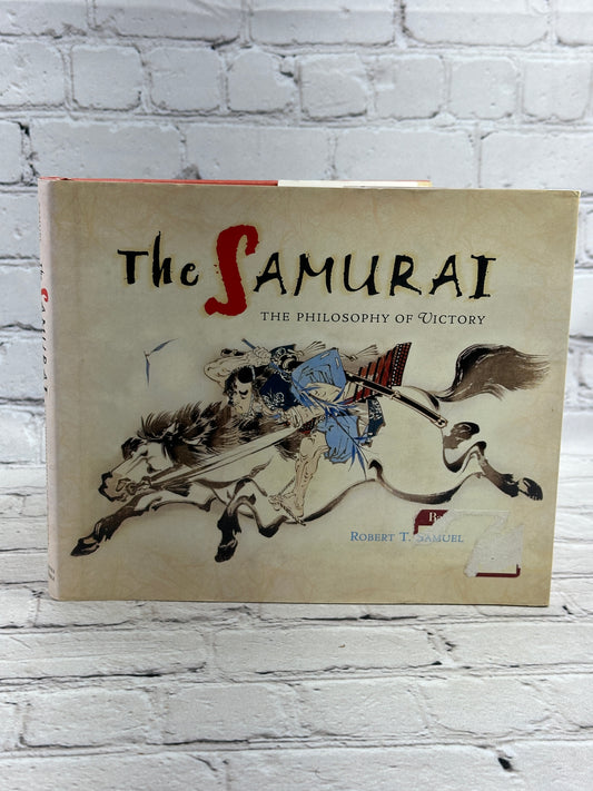 The Samurai: The Philosophy Of Victory by Robert T. Samuel [2004 · Fifth Print]