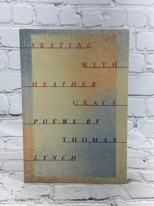 Skating with Heather Grace: Poems by Thomas Lynch [First Edition · 1986]