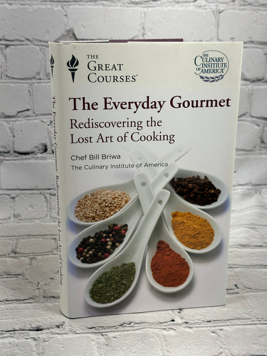 The Everyday Gourmet: Rediscovering the Lost Art of Cooking by Bill Briwa [2012]