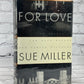 For Love By Sue Miller [1st Edition · 1st Printing · 1993]