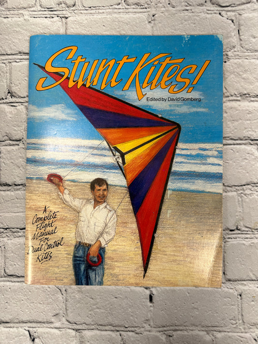 Stunt Kites: Complete Flight Manual of Maneuverable Kites by David Gomberg [1988]