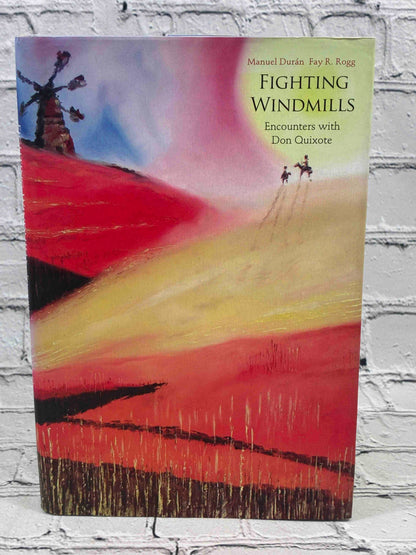 Fighting Windmills: Encounters with Don Quixote by Manuel Duran and Fay R. Rogg, 2006 Yale University Press Hardcover - front of dust jacket