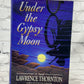 Under the Gypsy Moon by Lawrence Thornton [1st Edition · 1990]