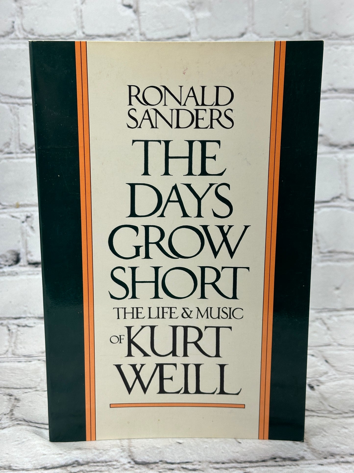 The Days Grow Short The Life and Music of Kurt Weill By Ronald Sanders [1985]