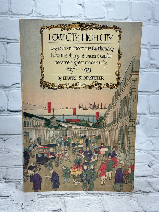 Low City, High City : Tokyo 1867-1923 by Edward Seidensticker [1st Ed. · 1983]