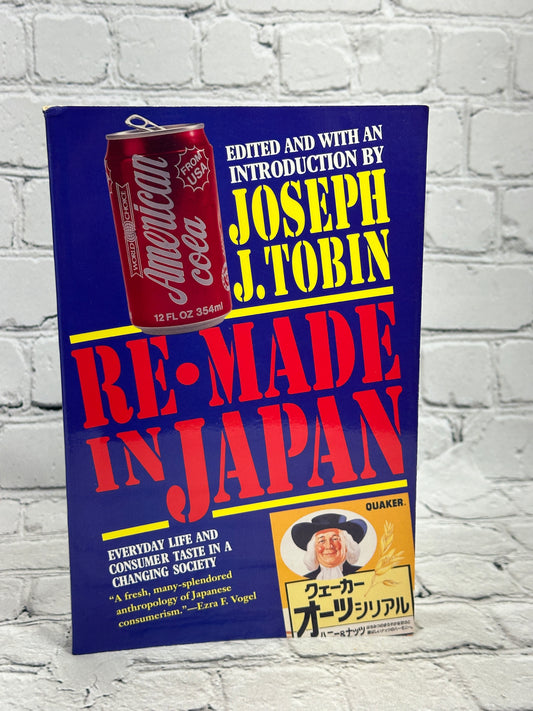 Re-Made in Japan Everyday Life and Consumer Taste in a Changing Society by Joseph Tobin