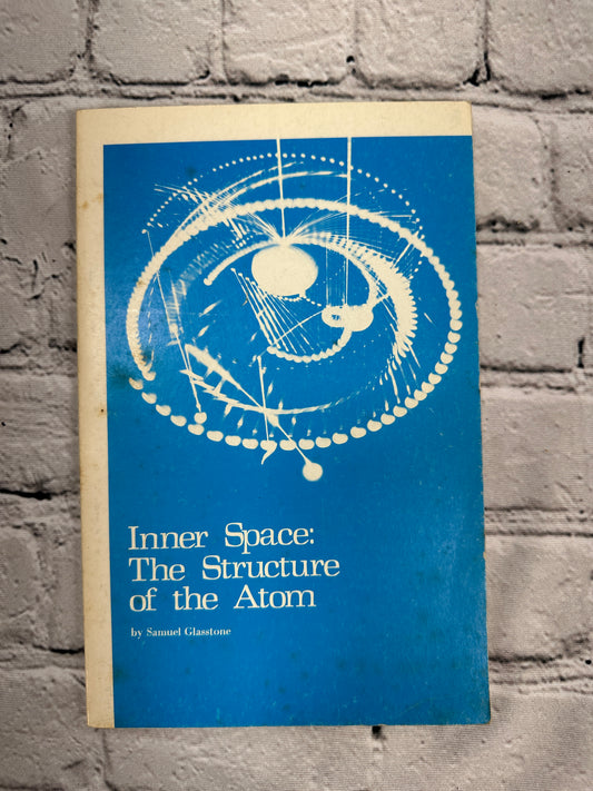 Inner Space: The Structure of the Atom by Samuel Glasstone [1972]