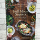 Full Moon Suppers Recipes from Land and Sea By Annemarie Ahearn [1st Ed · 2017]