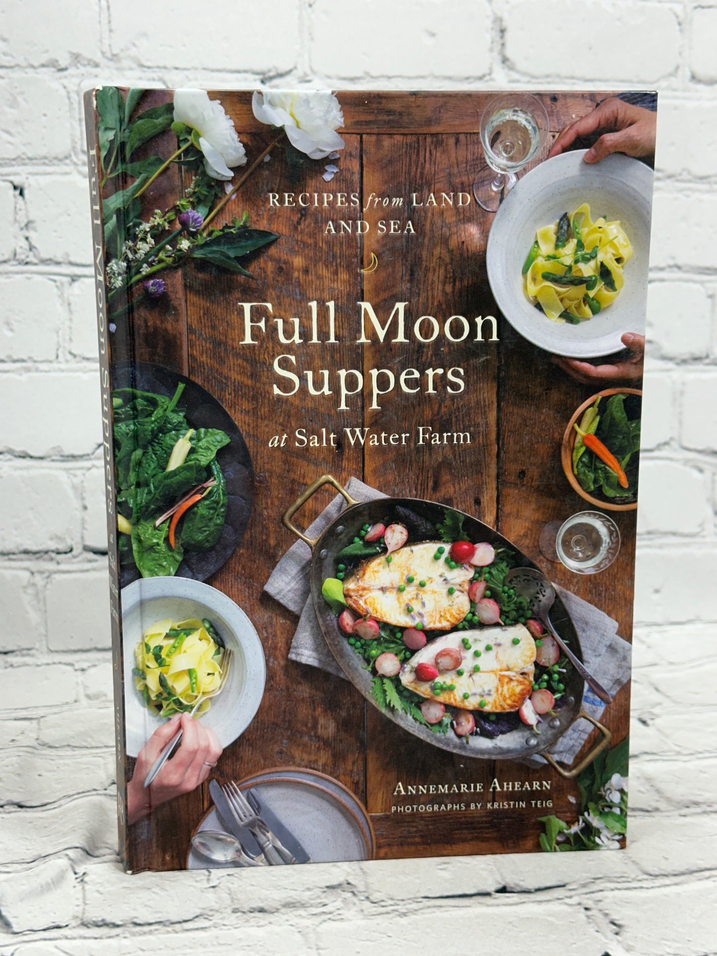 Full Moon Suppers Recipes from Land and Sea By Annemarie Ahearn [1st Ed · 2017]