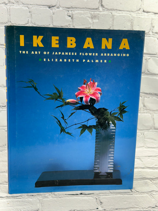 Ikebana: The Art of Japanese Flower Arrganging By Elizabeth Palmer [1988]