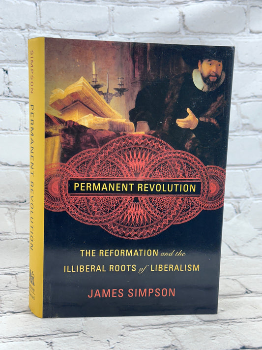 Permanent Revolution The Reformation And The Illiberal Roots of Liberalism [1st Ed. · 2019]