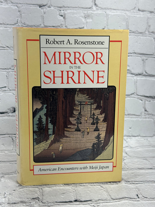 Mirror in the Shrine: American Encounters with Meiji Japan By Robert Rosenstone [1st Edition · 1988]